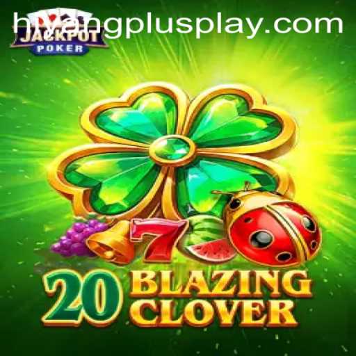 Exploring the Thrilling World of 20BlazingClover and the Exciting Twist of Hiyang plus 2398